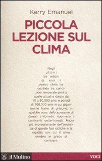 Piccola lezione sul clima - Kerry Emanuel - Libro Il Mulino 2008, Voci | Libraccio.it