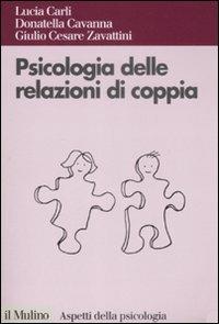 Psicologia delle relazioni di coppia - Lucia Carli, Donatella Cavanna, G. Cesare Zavattini - Libro Il Mulino 2009, Aspetti della psicologia | Libraccio.it