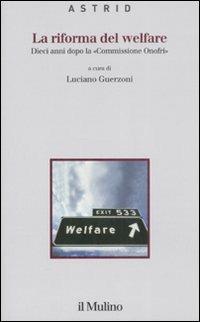 La riforma del welfare. Dieci anni dopo la «Commissione Onofri»  - Libro Il Mulino 2008, Quaderni di Astrid | Libraccio.it