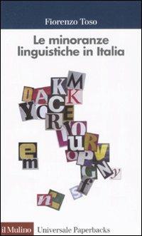Le minoranze linguistiche in Italia - Fiorenzo Toso - Libro Il Mulino 2008, Universale paperbacks Il Mulino | Libraccio.it