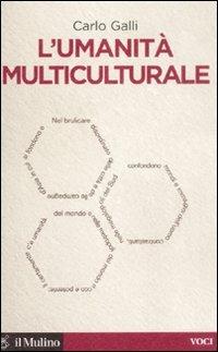 L' umanità multiculturale - Carlo Galli - Libro Il Mulino 2008, Voci | Libraccio.it