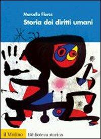 Storia dei diritti umani - Marcello Flores - Libro Il Mulino 2008, Biblioteca storica | Libraccio.it
