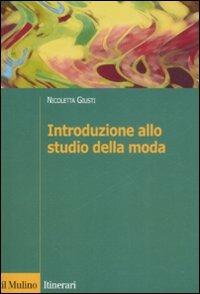 Introduzione allo studio della moda - Nicoletta Giusti - Libro Il Mulino 2009, Itinerari. Sociologia | Libraccio.it