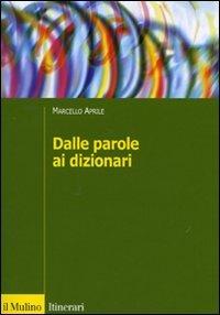 Dalle parole ai dizionari - Marcello Aprile - Libro Il Mulino 2009, Itinerari. Linguistica | Libraccio.it