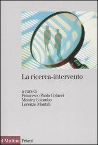 La ricerca-intervento. Prospettive, ambiti e applicazioni  - Libro Il Mulino 2008, Prismi | Libraccio.it