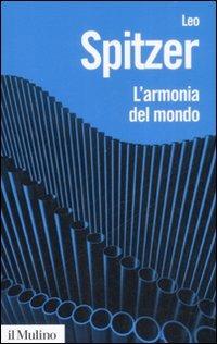 L' armonia del mondo. Storia semantica di un'idea - Leo Spitzer - Libro Il Mulino 2009, Biblioteca paperbacks | Libraccio.it