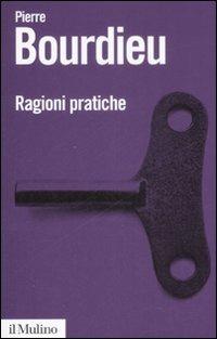 Ragioni pratiche - Pierre Bourdieu - Libro Il Mulino 2009, Biblioteca paperbacks | Libraccio.it