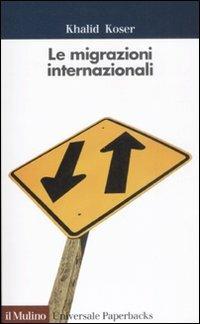 Le migrazioni internazionali - Khalid Koser - Libro Il Mulino 2009, Universale paperbacks Il Mulino | Libraccio.it