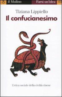Il confucianesimo - Tiziana Lippiello - Libro Il Mulino 2009, Farsi un'idea | Libraccio.it