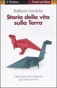 Storia della vita sulla Terra - Raffaele Sardella - Libro Il Mulino 2009, Farsi un'idea | Libraccio.it