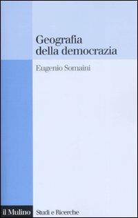 Geografia della democrazia - Eugenio Somani - Libro Il Mulino 2009, Studi e ricerche | Libraccio.it