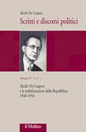 Scritti e discorsi politici. Ediz. critica. Vol. 4: Alcide De Gasperi e la stabilizzazione della Repubblica 1948-1954.