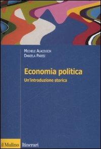 Economia politica. Un'introduzione storica - Michele Alacevich, Daniela Parisi - Libro Il Mulino 2009, Itinerari. Economia | Libraccio.it