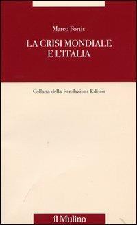 La crisi mondiale e l'Italia - Marco Fortis - Libro Il Mulino 2009, Fondazione Edison | Libraccio.it
