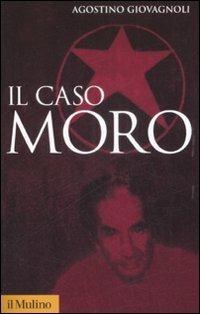 Il caso Moro. Una tragedia repubblicana - Agostino Giovagnoli - Libro Il Mulino 2009, Storica paperbacks | Libraccio.it