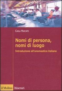 Nomi di persona, nomi di luogo. Introduzione all'onomastica italiana - Carla Marcato - Libro Il Mulino 2009, Itinerari. Linguistica | Libraccio.it