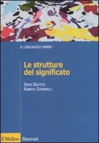 Le strutture del significato - Denis Delfitto, Roberto Zamparelli - Libro Il Mulino 2009, Itinerari. Linguistica | Libraccio.it