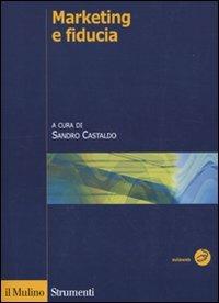 Marketing e fiducia  - Libro Il Mulino 2009, Strumenti. Economia | Libraccio.it