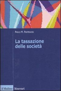 La tassazione delle società - Paolo M. Panteghini - Libro Il Mulino 2009, Itinerari. Economia | Libraccio.it