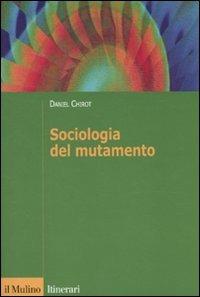 Sociologia del mutamento. Come cambiano le società - Daniel Chirot - Libro Il Mulino 2010, Itinerari | Libraccio.it