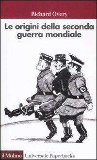 Le origini della seconda guerra mondiale - Richard Overy - Libro Il Mulino 2009, Universale paperbacks Il Mulino | Libraccio.it