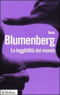 La leggibilità del mondo. Il libro come metafora della natura - Hans Blumenberg - Libro Il Mulino 2009, Biblioteca paperbacks | Libraccio.it