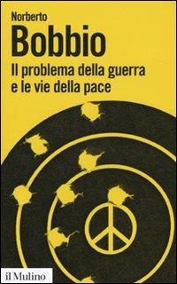 Il problema della guerra e le vie della pace - Norberto Bobbio - Libro Il Mulino 2009, Biblioteca paperbacks | Libraccio.it