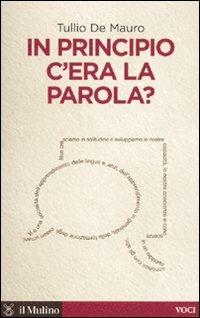 In principio c'era la parola? - Tullio De Mauro - Libro Il Mulino 2009, Voci | Libraccio.it