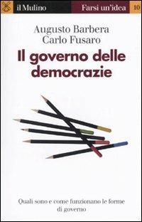Il governo delle democrazie - Augusto Barbera, Carlo Fusaro - Libro Il Mulino 2009, Farsi un'idea | Libraccio.it