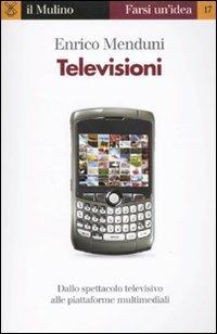 Televisioni - Enrico Menduni - Libro Il Mulino 2009, Farsi un'idea | Libraccio.it