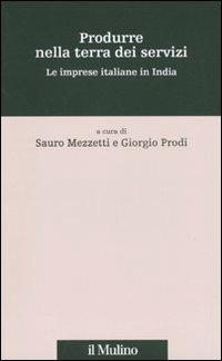 Produrre nella terra dei servizi. Le imprese italiane in India  - Libro Il Mulino 2010, Percorsi | Libraccio.it