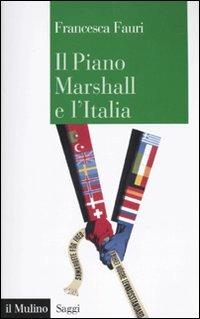 Il Piano Marshall e l'Italia - Francesca Fauri - Libro Il Mulino 2010, Saggi | Libraccio.it