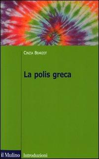 La polis greca - Cinzia Bearzot - Libro Il Mulino 2009, Introduzioni. Storia | Libraccio.it