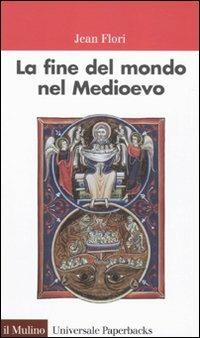 La fine del mondo nel Medioevo - Jean Flori - Libro Il Mulino 2010, Universale paperbacks Il Mulino | Libraccio.it