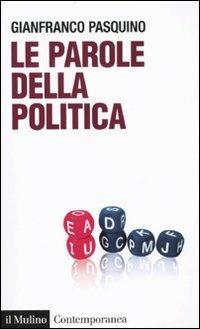 Le parole della politica - Gianfranco Pasquino - Libro Il Mulino 2010, Contemporanea | Libraccio.it
