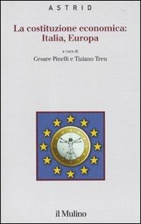 La costituzione economica: Italia, Europa  - Libro Il Mulino 2010, Quaderni di Astrid | Libraccio.it