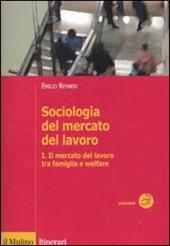 Sociologia del mercato del lavoro. Vol. 1: Il mercato del lavoro tra famiglia e welfare.