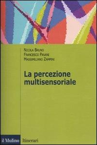 La percezione multisensoriale - Nicola Bruno, Francesco Pavani, Massimiliano Zampini - Libro Il Mulino 2010, Itinerari. Psicologia | Libraccio.it