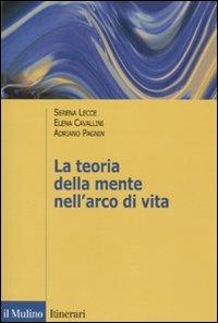 La teoria della mente nell'arco di vita - Serena Lecce, Elena Cavallini, Adriano Pagnin - Libro Il Mulino 2010, Itinerari. Psicologia | Libraccio.it