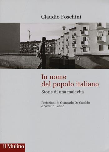 In nome del popolo italiano. Storie di una malavita - Claudio Foschini - Libro Il Mulino 2013, Storie italiane | Libraccio.it