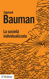 La società individualizzata. Come cambia la nostra esperienza - Zygmunt Bauman - Libro Il Mulino 2010, Biblioteca paperbacks | Libraccio.it