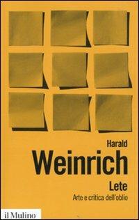 Lete. Arte e critica dell'oblio - Harald Weinrich - Libro Il Mulino 2010, Biblioteca paperbacks | Libraccio.it