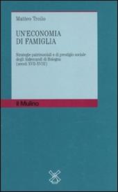 Un' economia di famiglia. Strategie patrimoniali e di prestigio sociale degli Aldrovandi di Bologna (secoli XVII-XVIII)