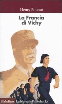 La Francia di Vichy - Henry Rousso - Libro Il Mulino 2010, Universale paperbacks Il Mulino | Libraccio.it