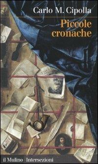 Piccole cronache - Carlo M. Cipolla - Libro Il Mulino 2010, Intersezioni | Libraccio.it