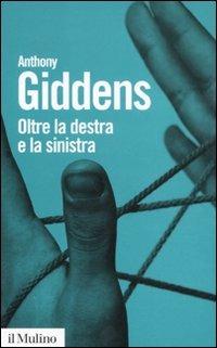 Oltre la destra e la sinistra - Anthony Giddens - Libro Il Mulino 2011, Biblioteca paperbacks | Libraccio.it