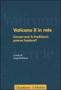 Vaticano II in rete. Vol. 2: Conservare le tradizioni: poteva bastare?.  - Libro Il Mulino 2011, Forum | Libraccio.it