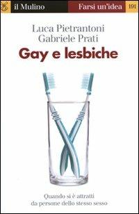 Gay e lesbiche. Quando si è attratti da persone dello stesso sesso - Luca Pietrantoni, Gabriele Prati - Libro Il Mulino 2011, Farsi un'idea | Libraccio.it