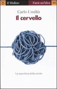 Il cervello. La macchina della mente - Carlo Umiltà - Libro Il Mulino 2011, Farsi un'idea | Libraccio.it