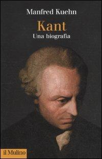 Kant. Una biografia - Manfred Kuehn - Libro Il Mulino 2011, Collezione di testi e di studi | Libraccio.it